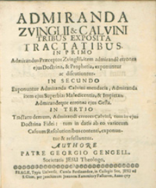 Admiranda Zvinglii et Calvini tribus exposita Tractatibus[...].