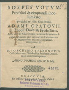 Sospes Votvm Pro [...] Adami Opatovii, [...] A [...] Ioachimo Spernowic [...] bono omine nuncupatum Anno [...] 1638 IV Id. Iulij.