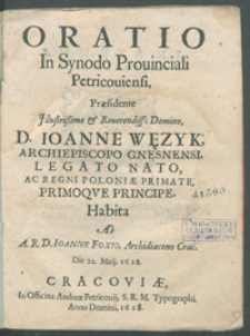 Oratio in Synodo Prouinciali Petricouiensi, praesidente [...] D. Ioanne Węzyk, archiepiscopo Gnesnensi, legato nato, ac regni Poloniae primate, primoque principe, habita ab [...] Ioanne Foxio, [...] die 22. Maij. 1628.