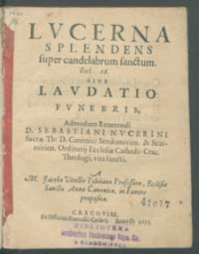Lvcerna Splendens super candelabrum sanctum [...] Sive Lavdatio Fvnebris [...] Sebastiani Nvcerini Sacræ Th. D. [...] vita functi / [...] Jacobo Vitellio [...] in Funere proposita.