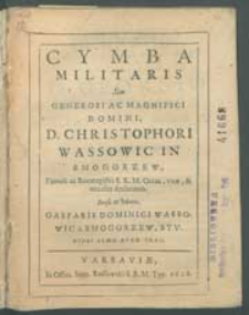 Cymba militaris Seu [...] D. Christophori Wassowic in Smogorzew, Famuli ac Rotmagistri S. R. M. Ortus, vitae, et occasus declaratio. [...].