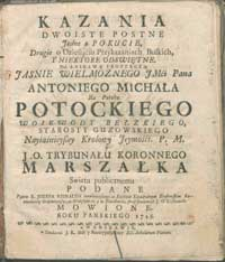 Kazania dwoiste postne. Jedne o pokucie, drugie o Dziesiąciu Przykazaniach Boskich, y niektore odswiętne[...].