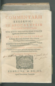 Commentarii exegetici in Apocalypsin Ioannis Apostoli : non minvs ardvarvm, qvam vtilivm quaestionum definitionem continentes [...].