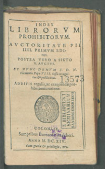 Index librorvm prohibitorvm avctoritate Pii IIII. primvm editvs. Postea vero a Sixto V. avctvs, et nvnc demvm S. D. N. Clementis Papae VIII. iussu recognitus et publicatus. Additis regulis, ac exequendae prohibitionis ratione.