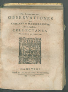 Fr. Lindenbrogi Observationes in Ammianum Marcellinum: Et in eundem collectanea vararivm lectionvm.