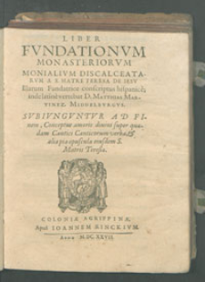 Liber fvndationvm Monasteriorvm Monialivm Discalceatarvm a S. Matre Teresa De Iesv Illarum Fundatrice conscriptus hispanicae [...].