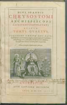 Divi Ioannis Chrysostomi Archiepiscopi Constantinopolitani Opervm Tomvs qvintvs […].