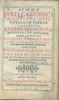 Svmma ivris canonici in quatvor institvtionvm libros contracta, qvarto recognita, restitvta et notationibvs illvstrata. Accessit Commentarivs in regvlas ivris lib. IV. [...].