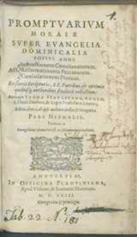 Promptuarium Morale Super Evangelia Dominicalia Totius Anni. [...]Ad Instructionem Concionatorum, Reformationem Peccatorum, Consolationem Piorum [...] Pars Hyemalis.