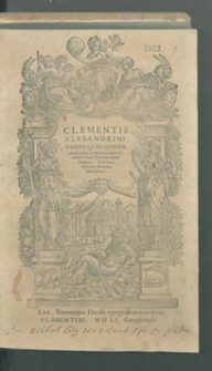 Clementis Alexandrini Omnia Qvae Qvidem extant opera. [Ps 1-3] / nunc primum e tenebris eruta Latinitateque donata, Gentiano Herueto Aurelio interprete.