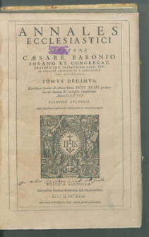 Annales Ecclesiastici. T. 10, Exordium sumens ab Anno Domini DCCC.XLIII. perducitur ad Annum M. inclusive [...] / Avctore Cæsare Baronio Sorano [...]