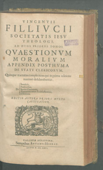 Vincentii Fillivcii Senensis [...] Qvaestio Moralivm appendix posthvma de statv clericorvm.