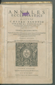 Annales Ecclesiastici. T. 12, Incipiens ab Anno Domini M.C. perducitur vsq[ue] ad Annum M.C.XCVIII. nempe ab Anno primo Paschalis Papae II. ad ultimum Caelestini III [...] / Avctore Cæsare Baronio Sorano [...].