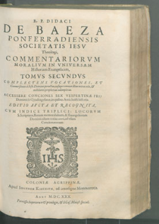 R. P. Didaci De Baeza, [...] Commentariorvm moralivm in vniversam Historiam Euangelicam. Tomvs Secvndvs.