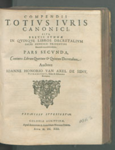 Compendium totius iuris canonici sive brevis summae in quinque libros decretalium sacri Concilii Tridentii [...].