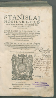 D. Stanislai Hosii […] Opera omnia in dvos divisa tomos […].