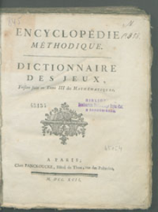Encyclopédie méthodique: Dictionnaire des jeux, faisant suite au tome III des Mathématiques.