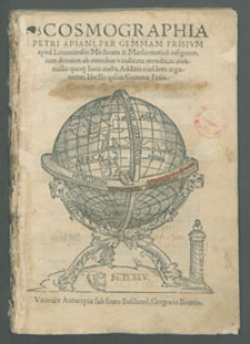 Cosmographia Petri Apiani / Per Gemmam Frisium […] ab omnibus vindicata mendis […]