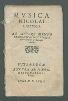 Mvsica Nicolai Listenii / Ab Avtore Denvo recognita, multisq[ue] nouis regulis & exemplis adaucta.