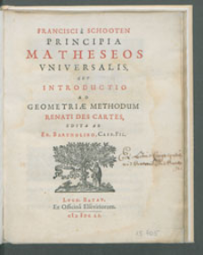 Francisci a Schooten Principia matheseos vniversalis, sev Introductio ad geometriae methodum Renati Des Cartes, edita ab Er. Bartholino [...].
