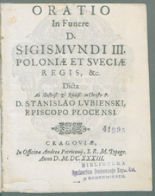 Oratio In Funere D[omini] Sigismvndi III. Poloniæ Et Sveciæ Regis, &c. : / Dicta Ab [...] Stanislao Lvbienski, Episcopo Plocensi.