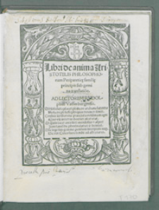 Libri de anima Aristotelis Philosophorum Peripatetice familie principis sub gemina translatio[n]e [...].