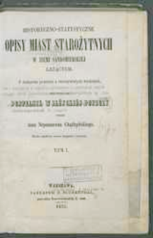 Historyczno-statystyczne opisy miast starożytnych w ziemi sandomierskiej leżących. Z dodaniem powieści z rzeczywistych wydarzń, pod tytułem: pustelnik w iłżyckiej puszczy. Tom I