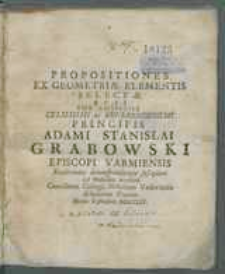 Propositiones ex geometriae elementis selectae quas sub auspiciis celsissimi ac reverendissimi principis Adami Stanislai Grabowski [...].