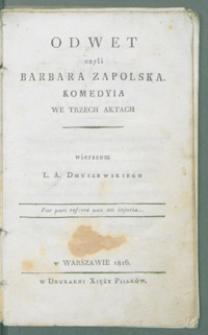 Odwet czyli Barbara Zapolska : komedyia we trzech aktach / wierszem L. A. Dmuszewskiego.