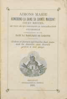 Aimons Marie, honorons la dans sa Sainte Maison: court recueil de tout ce qui concerne la congrégation universelle canoniquement érigée dans la basili que de Lorette