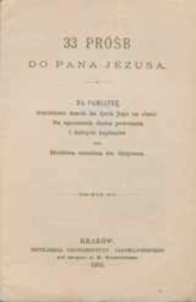 33 Próśb do Pana Jezusa. Na pamiątkę trzydziestu trzech lat życia Jego na ziemi. Na uproszenie ducha powołania i dobrych kapłanów oraz Modlitwa strzelista św. Grignona.