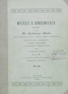Wiersze o Sandomierzu / napisane przez Apolinarego Knothe ; przepisane z rps. i drukiem ogoszone w 20-tą rocznicę śmierci aut. przez wdzięcznego ucznia X. J. W.