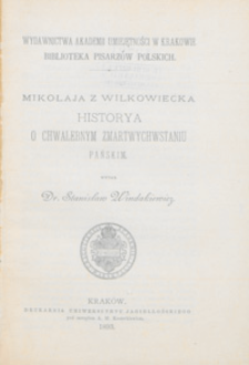 Mikołaja z Wilkowiecka Historya o chwalebnym Zmartwychwstaniu Pańskim / wyd. Stanisław Windakiewicz.