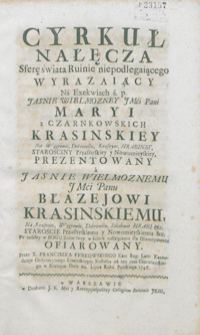 Cyrkuł Nałęcza Sferę świata Ruinie niepodlegaiącego wyrazaiący Na Exekwiach ś.p. [...] Maryi z Czarnkowskich Krasinskiey [...] prezentowany [...] Błazejowi Krasinskiemu [...] Po zeszłey w Bogu Zonie swey w żalach zostaiącemu dla Diwertymentu ofiarowany [...].