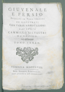 Giuvenale e Persio spiegati in versi volgari ed illustrati con varie annotazioni dal conte Cammillo Sivestri da Rovigio. T. 3.