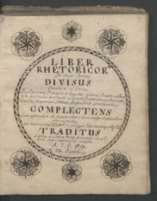 Liber rhetoricor[um] in duas partes divisus cursiva litera, quar[um] prima praecepta et regulas, altera praxes et exempla continet, propositiones politicas, civiles praesertim statum reipublica spectantes complectens. Cum appendice de orationibus sacris vulgo contionibus formandis ad manus neo rhetor[um] in Collegio Petricovien[si] Schol[arum] Piarum traditus anno […] 1738 die 12 octobris.