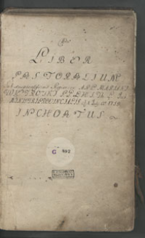 Liber pastoralium sub auspicatissimo regimine A. R. P. Mariani Wietrowski [...] 1759 inchoatus.