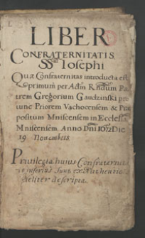 Liber Confraternitatis S[anctissi]mi Iosephi Quae Confraternitas introducta est primum per [..] Gregorium Gaudzinski [...] Anno D[omi]ni 1672 Die 19 novembris