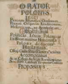 Orator Polonus inter Praecepta Rhetorica Orationum Praxes, Originem, Eruditionem Historicam ac Symbolicam Doctrinis Politicis, Ethicis, Polemicis ex Stemmatibus Nobilitatis Polonae deductus Illustratus. [...] Accomodatus Ac in Collegio Archiepli Karnkowiano Soc[ietatis] Iesu Calissiensi Eloquientiae Candidatis Propositus.