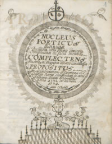 Nucleus Poeticus annus Facillima artis Poeseos Praecepta Compendiosa ac facili methodo Compectens Illustris[simis] ac Magnificit Poesos Candidatis Propositus In Lubomirsciano Ressoviensi S.P.collegio anno compendiati in carne humana Divinae Sapentia anno 1742 in annum 1743.