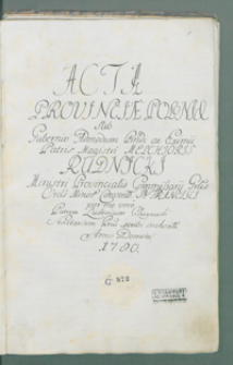 Acta Provinciae Poloniae sub Gubernio [...] Melchioris Rudnicki [...] per me vero Patrem Ludovicum Choynacki [...].