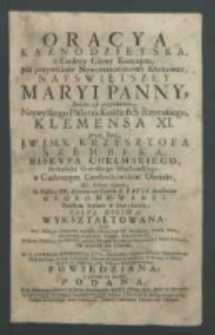 Oracya kaznodzieyska z cudzey głowy konceptu, na przywitanie nowonarodzoney krolowey Nayswiętszey Maryi Panny, swieżo za pozwoleniem [...] Klemensa XI przez ręce J. W. J. M. X. Krzysztofa Szembeka [...] w Cudownym Częstochowskim Obrazie, na Iasney Gorze, in Basilica PP. Eremitarum Ordinis S. Pauli Anachoretae ukoronowaney. Prostym stylem w antyphonie Salve Regina wykształtowana tamże przy walnym konkursie rożnych Ichmośćiow PP. Senatorow [...] przez W. X. Cypriana Sapeckiego[...] powiedziana [...].