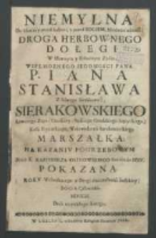 Niemylna do sławney przed ludzmi, y Bogiem, nieśmiertelnośći, droga herbownego Dołegi w sławnym y pobożnycm zyciu [...] P. Iana Stanisława z Starego Sierakowa Sierakowskiego [...] na kazaniu pogrzebowym przez X. Kazimierza Ostrowskiego Societatis Iesu pokazana roku [...] MDCCII dnia trzynastego lutego.