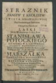 Straznik panstw y krolestw swięta sprawiedliwosc pod prześwietnym imieniem i szczęśliwa dyrekcya laski [...] Stanisława Potockiego [...] publiczney swiata całego adoracyi kazaniem wystawiona w kościele farnym piotrkowskim przez Franciszka Manieckiego [...] Roku 1718 dnia 16 8bra.