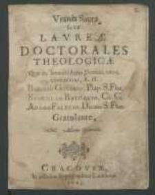 Vrania Sacra Sive Lavreæ Doctorales Theologicæ Quæ 30. Ianuarij Anno Domini 1603 conferentur [...] Basilio Golinio, [...] Stanislao Bątcovio, [...] Adamo Falecio, [...] / Gratulante [...] Adamo Opatouio.