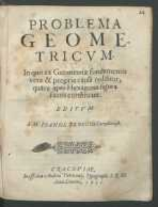 Problema geometricvm in quo ex Geometriae fundamentis vera & propria causa redditur, quare apes Hexagona figura fauos construant editvm a M. Ioanne Briscio [...].