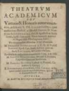 Theatrvm Academicvm Sev Virtutis & Honoris autoramentum, in solenni S. Th. Licentiatvra; qu&aelig; authoritate [...] Martini Szyszkowski [...] publice [...] Per [...] Iacobvm Ianidlovivm [...] Viris [...] Iacobo Tvroboyski, [...] Danieli Sigonio, [...] Sigismvndo Gdowski [...] in frequenti doctiss. virorum corona deferebatur, ipso die S. Hieronymi Eccles. Doct. / Avthore M. Matth. Bvczkovio [...].