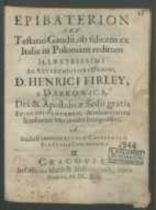 Epibaterion sev Testatio Gaudii, ob felicem ex Italia in Poloniam reditum Illvstrissimi [...] D. Henrici Firley, a Dąbrowica, Dei & Sedis gratia Episcopi Plocensis, Academicorum Studiorum Mecoenatis benignissimi a studiosa iuuentute Scholae Cathedralis Plocensis Concinnatum.