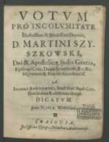 Votvm pro incolvmitate [...] D. Martini Szyszkowski [...] a Joanne Kangowski [...] dicatvm Anno D. 1624 Mense Iunio.