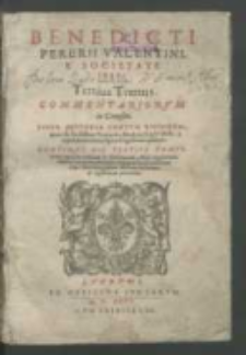 Benedicti Pererii Valentini [...] Tertius Tomus commentariorvm in Genesim, Svper Historia Centvm Annorvm, quam de sanctissimo Patriarcha Abraham scripsit Moses, a capite duodecimo, vsque ad vigesimum quintum.